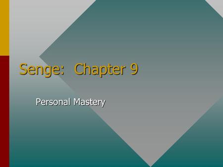 Senge: Chapter 9 Personal Mastery.