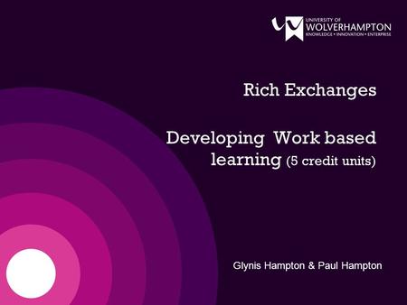 Rich Exchanges Developing Work based learning (5 credit units) Glynis Hampton & Paul Hampton.
