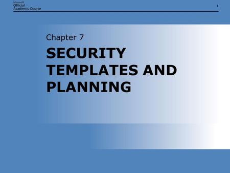 11 SECURITY TEMPLATES AND PLANNING Chapter 7. Chapter 7: SECURITY TEMPLATES AND PLANNING2 OVERVIEW  Understand the uses of security templates  Explain.