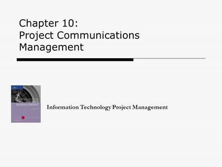 Chapter 10: Project Communications Management Information Technology Project Management.