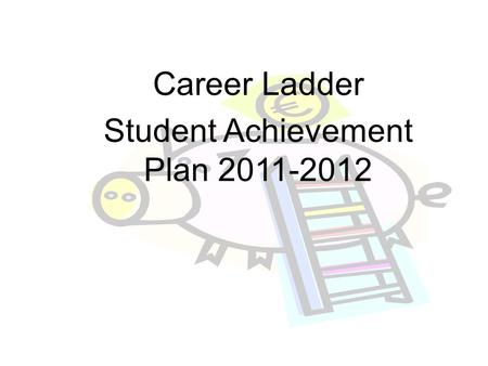 Career Ladder Student Achievement Plan 2011-2012.