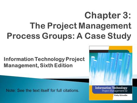 Information Technology Project Management, Sixth Edition Note: See the text itself for full citations.