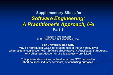 1 Supplementary Slides for Software Engineering: A Practitioner's Approach, 6/e Part 1 Supplementary Slides for Software Engineering: A Practitioner's.