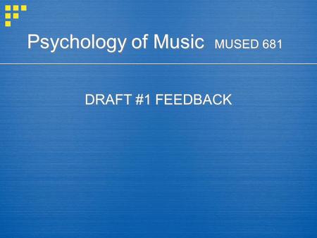 Psychology of Music MUSED 681 DRAFT #1 FEEDBACK. Psychology of Music MUSED 681 Music Performance Skills I.