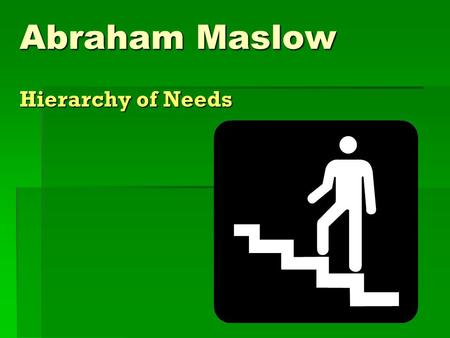 Abraham Maslow Hierarchy of Needs. His Theory  One of the many interesting things Maslow noticed while he worked with monkeys early in his career, was.