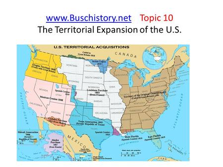 Www.Buschistory.netwww.Buschistory.net Topic 10 The Territorial Expansion of the U.S.
