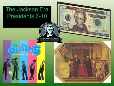 The Jackson Era Presidents 6-10. The First Five Presidents Washington-Established many Precedents Adams-The development of the 2-Party System Jefferson-The.