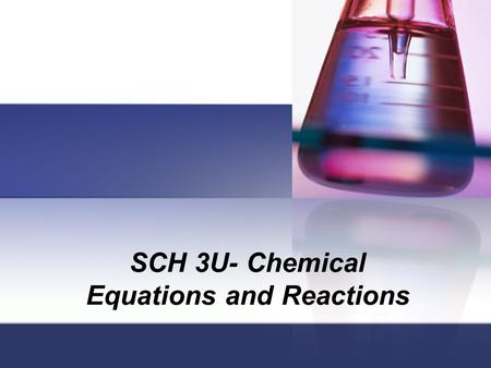 SCH 3U- Chemical Equations and Reactions. What is a Chem. Rxn.? Chemical Reaction: Process of one or more substances converting to form new substances.