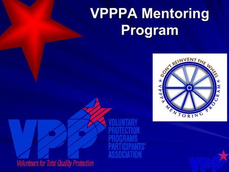VPPPA Mentoring Program. The VPPPA Mentoring Program is a formal process to assist companies and facilities interested in participating in the Voluntary.