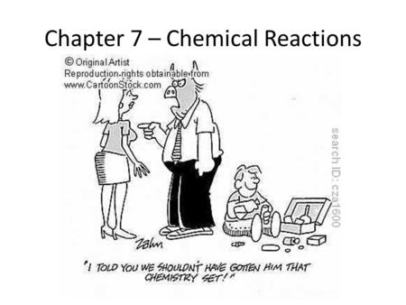 Chapter 7 – Chemical Reactions. 7.1 – Describing Reactions.