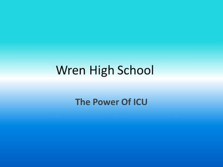 Wren High School The Power Of ICU.