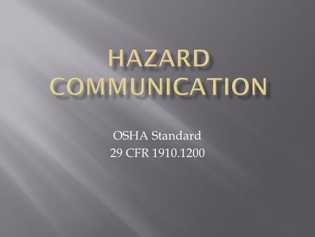 OSHA Standard 29 CFR 1910.1200.  The federal Hazard Communication Standard says that you have a “Right-To-Know” what hazards you face on the job and.