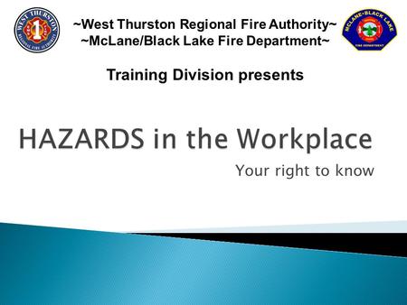 Your right to know ~West Thurston Regional Fire Authority~ ~McLane/Black Lake Fire Department~ Training Division presents.