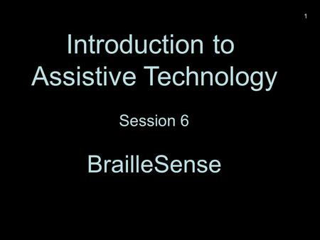 Introduction to Assistive Technology Session 6 BrailleSense 1.
