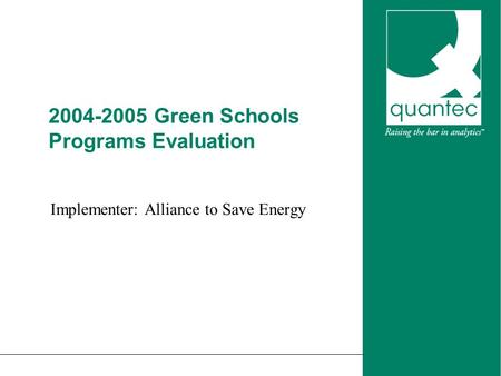 2004-2005 Green Schools Programs Evaluation Implementer: Alliance to Save Energy.