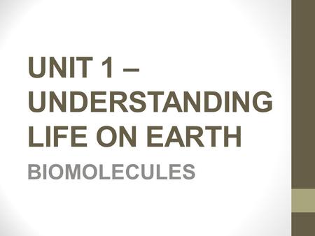 UNIT 1 – UNDERSTANDING LIFE ON EARTH BIOMOLECULES.