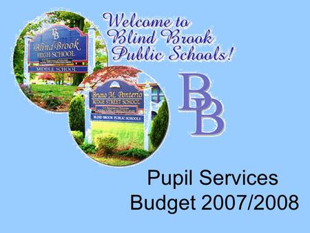 Pupil Services Budget 2007/2008. What drives our budget? Faculty Support Staff / Related Services Federal/State Laws and Regulations.