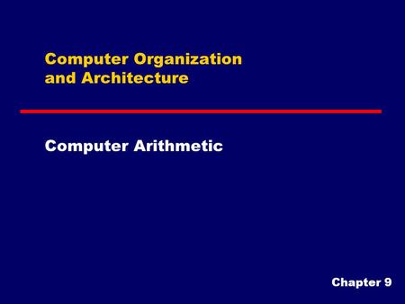 Computer Organization and Architecture Computer Arithmetic Chapter 9.