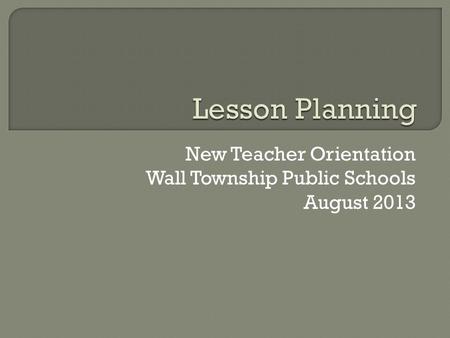 New Teacher Orientation Wall Township Public Schools August 2013.