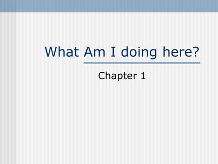 What Am I doing here? Chapter 1.