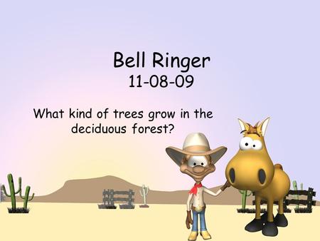 Bell Ringer 11-08-09 What kind of trees grow in the deciduous forest?