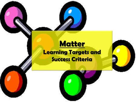 Matter Learning Targets and Success Criteria