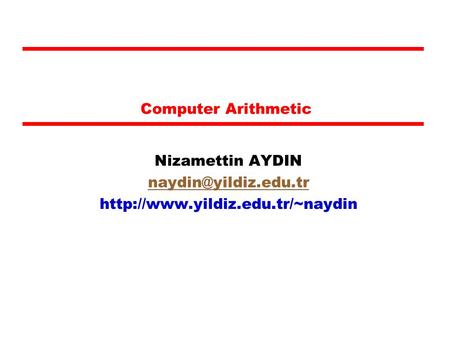 Computer Arithmetic Nizamettin AYDIN
