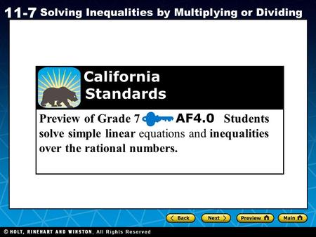 Holt CA Course 1 11-7 Solving Inequalities by Multiplying or Dividing Preview of Grade 7 AF4.0 Students solve simple linear equations and inequalities.