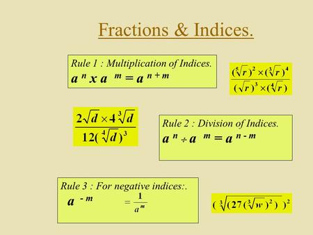 Fractions & Indices. a n x a m = a n + m a n  a m = a n - m a - m
