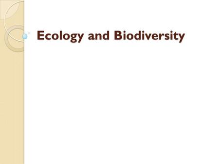Ecology and Biodiversity. Ecology Ecology is the study of relationships between all organisms and their environment.
