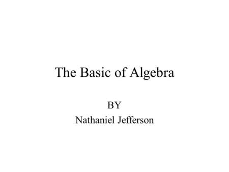 The Basic of Algebra BY Nathaniel Jefferson. The Number Line  ---------------|---------------  0 Always start at zero.