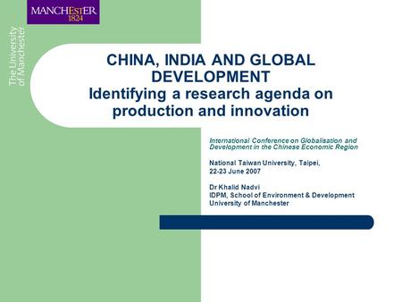 CHINA, INDIA AND GLOBAL DEVELOPMENT Identifying a research agenda on production and innovation International Conference on Globalisation and Development.