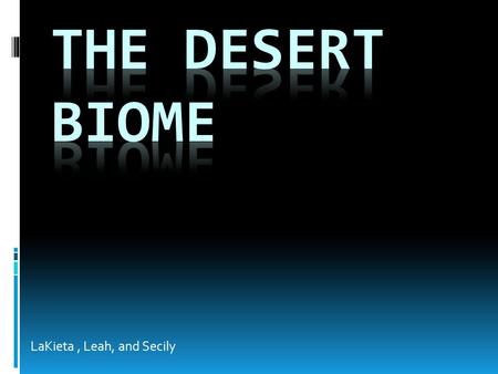 LaKieta, Leah, and Secily. Location Introduction  Deserts cover about one fifth of the Earth's land surface.  Most Hot and Dry Deserts are near the.