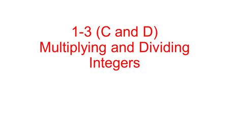 1-3 (C and D) Multiplying and Dividing Integers. Problem of the Day During two plays of the football game, the Valley Tigers has a loss of 4 yards and.