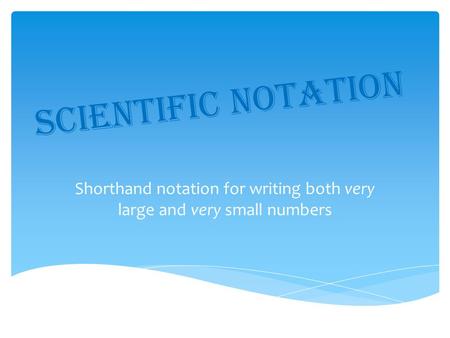 Shorthand notation for writing both very large and very small numbers