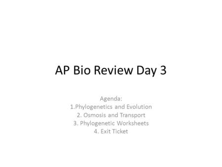 AP Bio Review Day 3 Agenda: 1.Phylogenetics and Evolution
