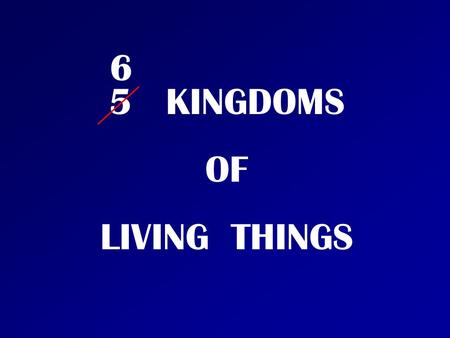5 KINGDOMS OF LIVING THINGS 6. Animals Characteristics of Animals Kingdom: Eukaryotes ( an organism with a complex cell or cells. Genetic material /DNA.