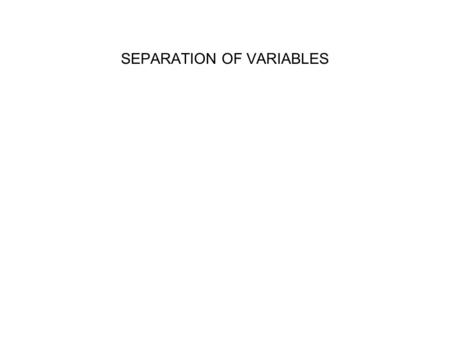 SEPARATION OF VARIABLES. Class Activities: Sep of Var (1)