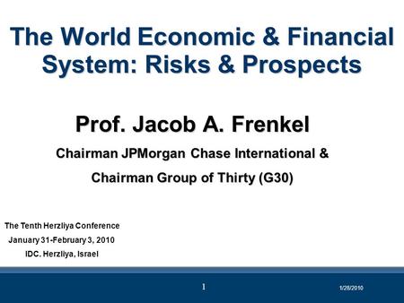 The World Economic & Financial System: Risks & Prospects Prof. Jacob A. Frenkel Chairman JPMorgan Chase International & Chairman Group of Thirty (G30)