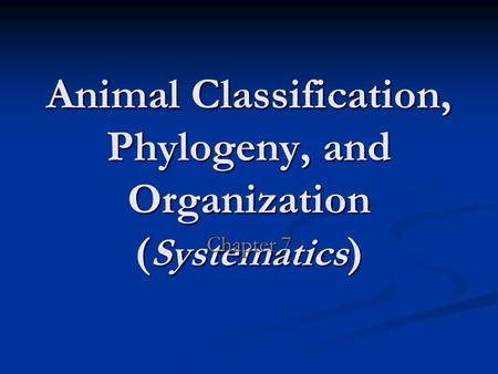 Animal Classification, Phylogeny, and Organization (Systematics)