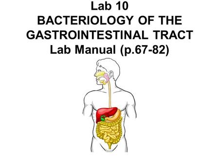 Lab 10 BACTERIOLOGY OF THE GASTROINTESTINAL TRACT Lab Manual (p.67-82)
