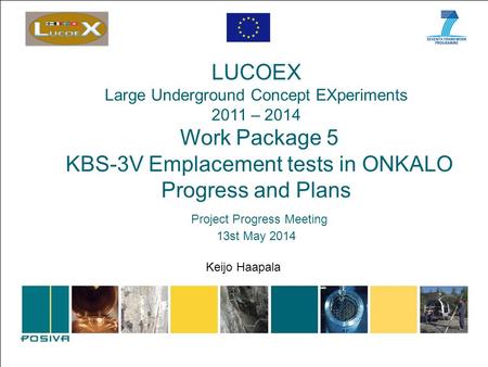 LUCOEX Large Underground Concept EXperiments 2011 – 2014 Work Package 5 KBS-3V Emplacement tests in ONKALO Progress and Plans Project Progress Meeting.