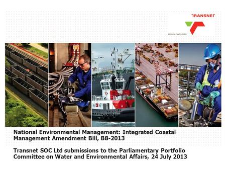 1 TRANSNET PAGE National Environmental Management: Integrated Coastal Management Amendment Bill, B8-2013 Transnet SOC Ltd submissions to the Parliamentary.