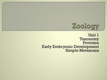 Unit 1 Taxonomy Protozoa Early Embryonic Development Simple Metazoans.