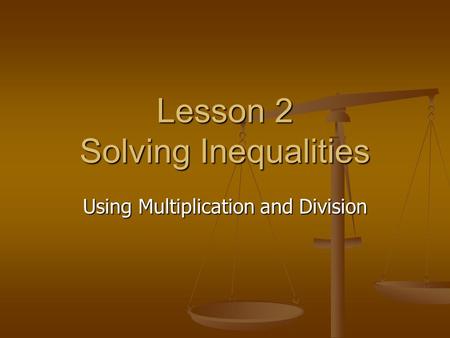 Lesson 2 Solving Inequalities