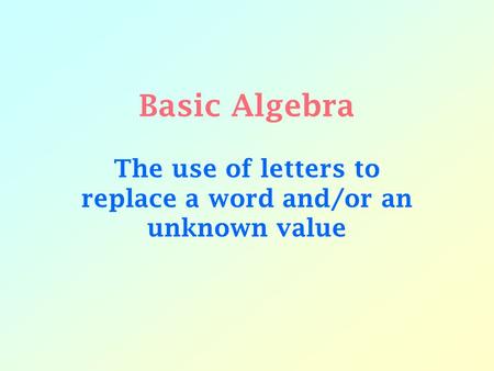 The use of letters to replace a word and/or an unknown value