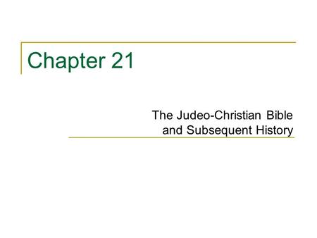 Chapter 21 The Judeo-Christian Bible and Subsequent History.
