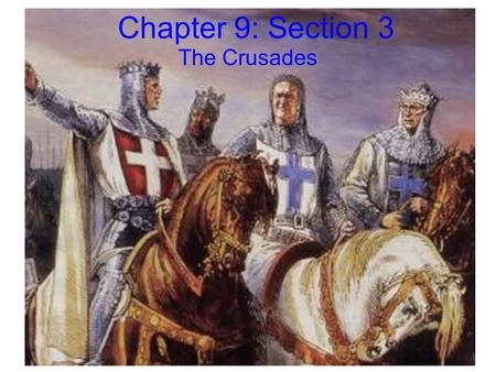 Chapter 9: Section 3 The Crusades.