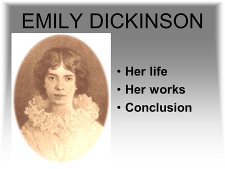 EMILY DICKINSON Her life Her works Conclusion Dickinson was born in Amherst,