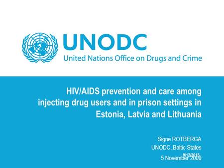 HIV/AIDS prevention and care among injecting drug users and in prison settings in Estonia, Latvia and Lithuania Signe ROTBERGA UNODC, Baltic States 5 November.